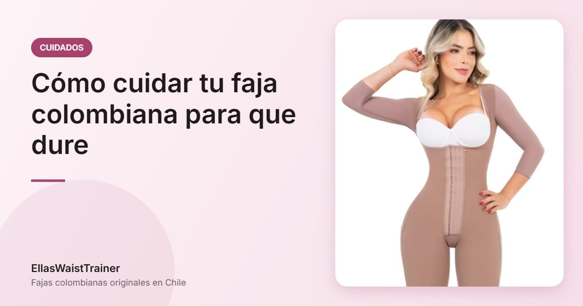 ¿Cómo cuidar las fajas colombianas correctamente? 1 Cómo cuidar tu faja colombiana para que dure - EllasWaistTrainer