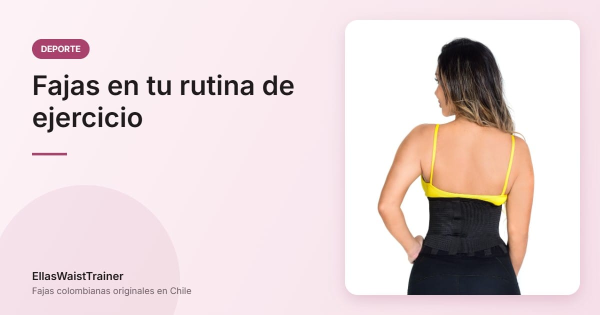 ¿Cómo incorporar fajas en tu rutina de ejercicio para mejores resultados? 1 Fajas en tu rutina de ejercicio - EllasWaistTrainer