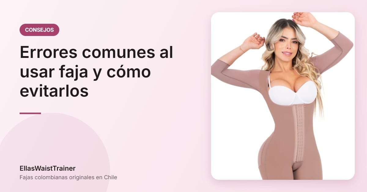 Errores comunes al usar faja y cómo evitarlos 3 Errores comunes al usar faja y cómo evitarlos - EllasWaistTrainer