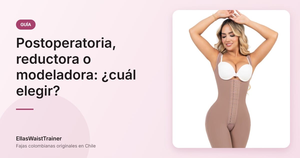 Faja postoperatoria, reductora o modeladora: ¿cuál necesitas? 1 Postoperatoria, reductora o modeladora: ¿cuál elegir? - EllasWaistTrainer