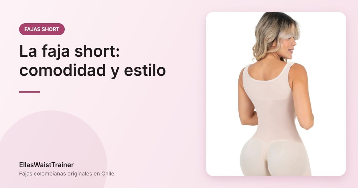La faja short: comodidad y estilo en uno 8 La faja short: comodidad y estilo - EllasWaistTrainer